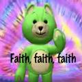 Faith, Faith, Faith, Just a Little Bit of Faith!
